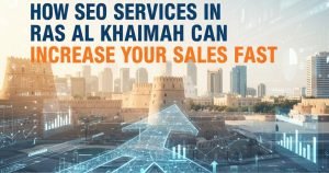 How SEO Services in Ras Al Khaimah Can Increase Your Sales Fast