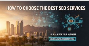 How to Choose the Best SEO Services in Al Ain for Your Business
