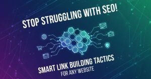 Stop Struggling With SEO! Smart Link Building Tactics for Any Website