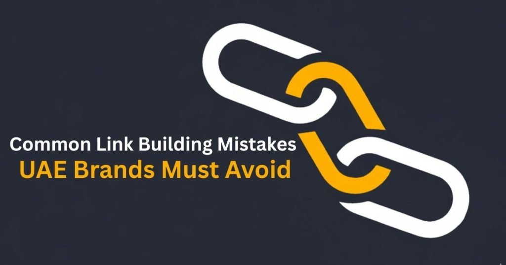 Common Link Building Mistakes UAE Brands Must Avoid