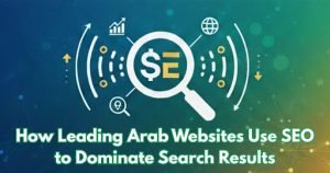 How Leading Arab Websites Use SEO to Dominate Search Results